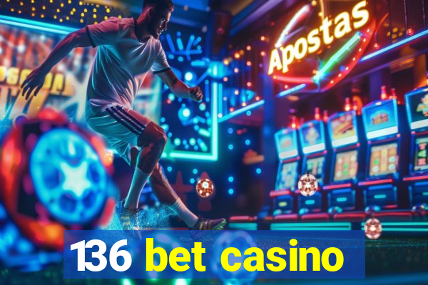 136 bet casino